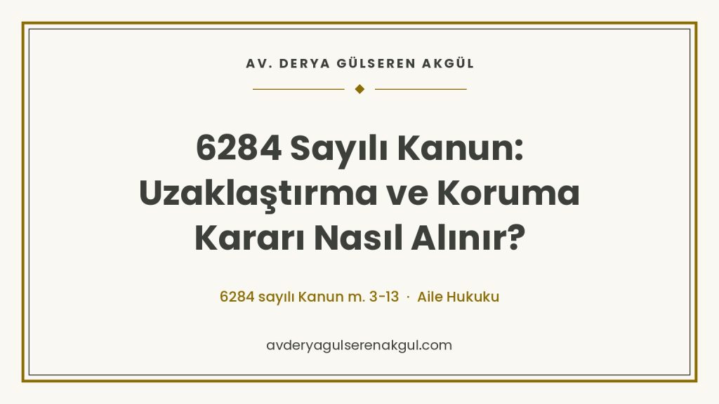 6284 Sayılı Kanun: Uzaklaştırma ve Koruma Kararı Nasıl Alınır? kapak görseli