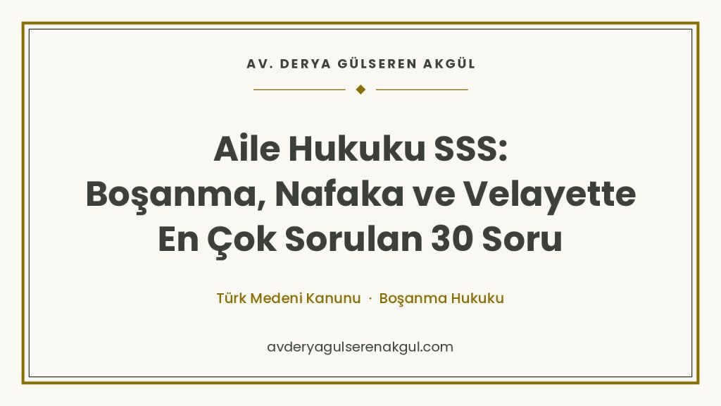 Aile Hukuku SSS: Boşanma, Nafaka ve Velayette En Çok Sorulan 30 Soru kapak görseli