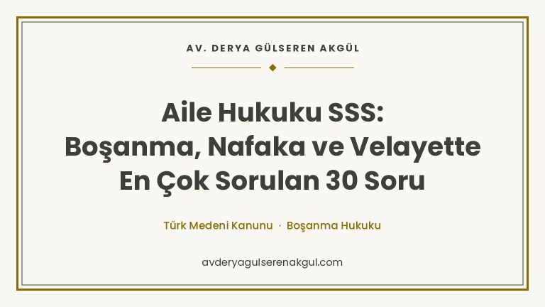 Aile Hukuku SSS: Boşanma, Nafaka ve Velayette En Çok Sorulan 30 Soru kapak görseli
