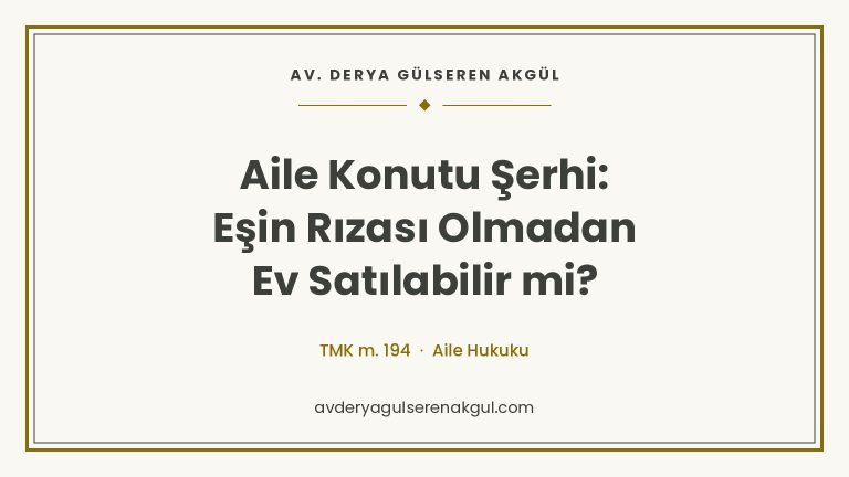 Aile Konutu Şerhi: Eşin Rızası Olmadan Ev Satılabilir mi? kapak görseli