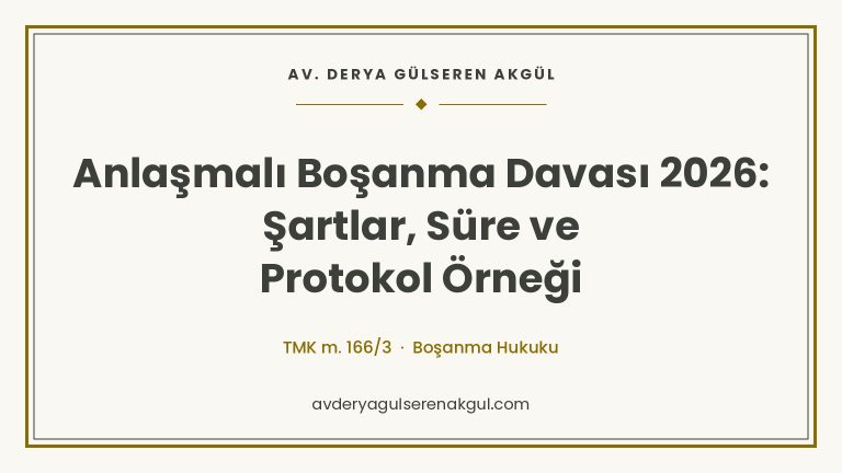Anlaşmalı boşanma davası 2026 şartlar, süre ve protokol örneği
