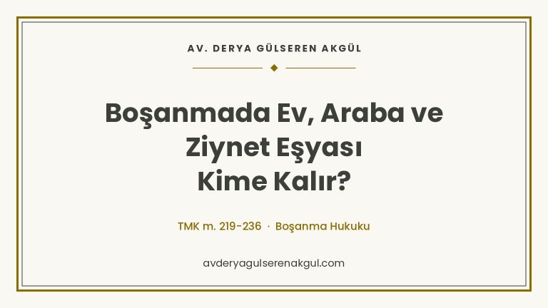Boşanmada Ev, Araba ve Ziynet Eşyası Kime Kalır? kapak görseli