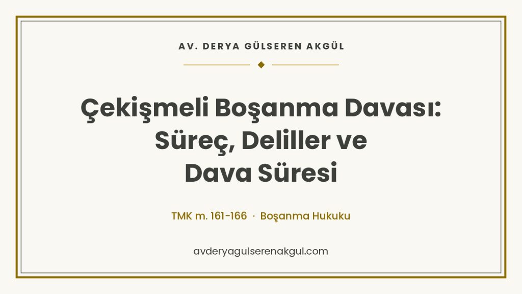Çekişmeli Boşanma Davası: Süreç, Deliller ve Dava Süresi