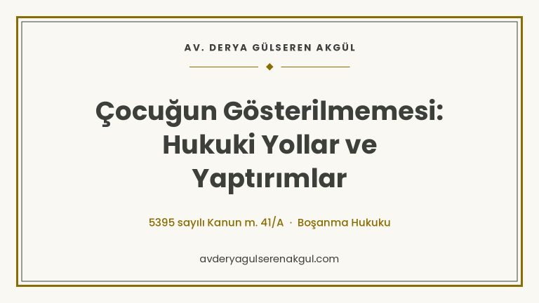 Çocuğun Gösterilmemesi: Hukuki Yollar ve Yaptırımlar kapak görseli