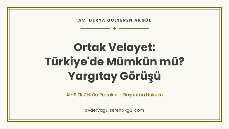 Ortak Velayet: Türkiye'de Mümkün mü? Yargıtay Görüşü kapak görseli